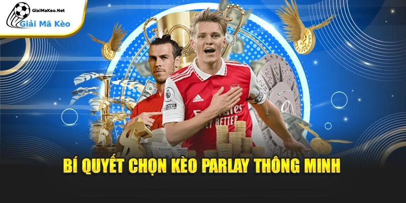 Bí quyết chọn kèo Parlay thông minh