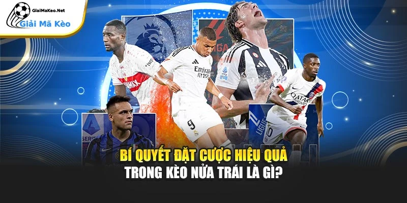 Bí quyết đặt cược hiệu quả trong kèo nửa trái là gì?