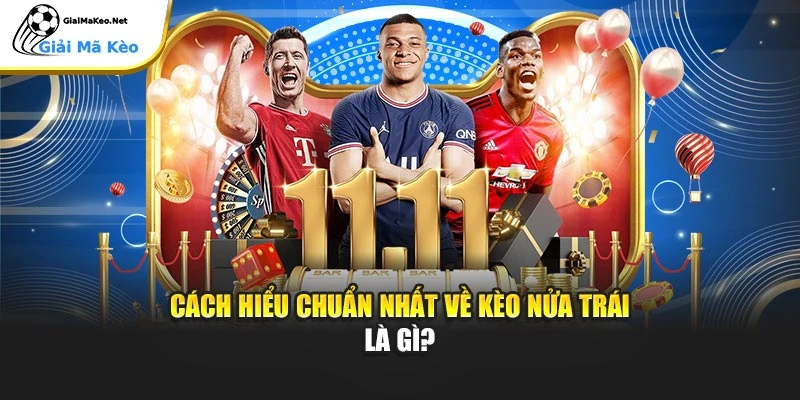 Cách hiểu chuẩn nhất về kèo nửa trái là gì?