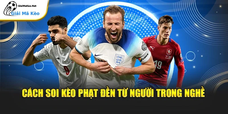 Cách soi kèo phạt đền từ người trong nghề