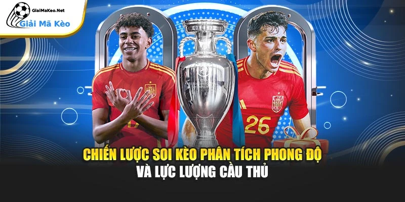 Chiến lược soi kèo phân tích phong độ và lực lượng cầu thủ