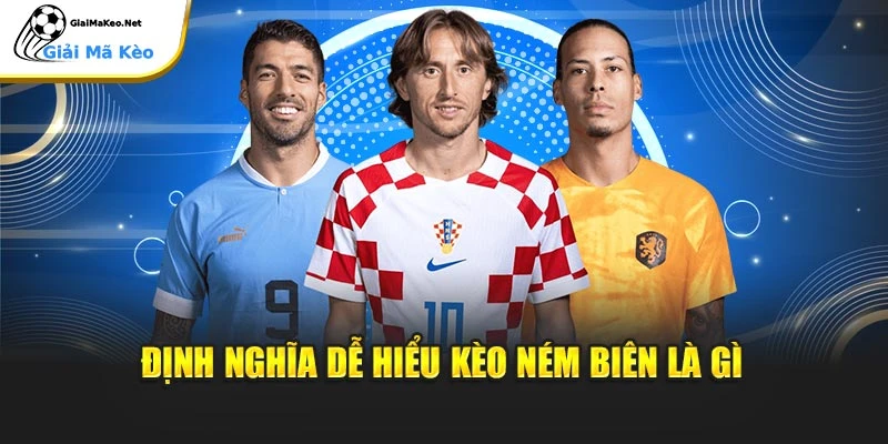 Định nghĩa dễ hiểu kèo ném biên là gì