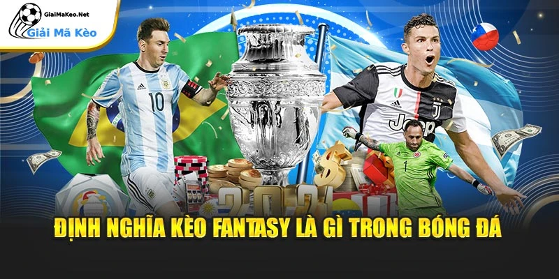 Định nghĩa kèo Fantasy là gì trong bóng đá