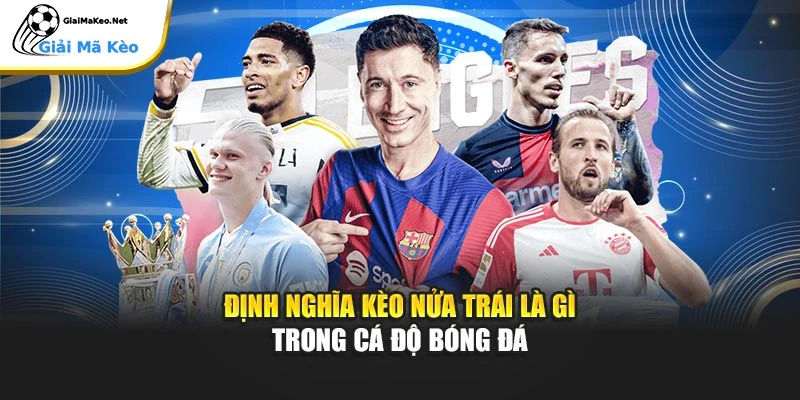 Định nghĩa kèo nửa trái là gì trong cá độ bóng đá