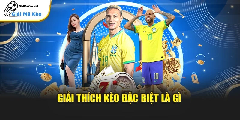 Giải thích kèo đặc biệt là gì
