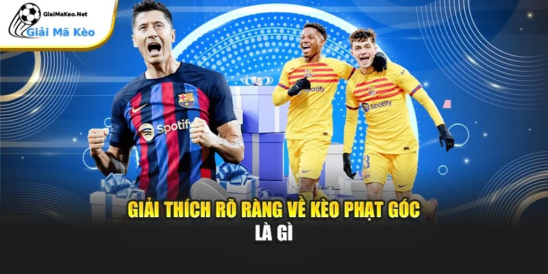 Giải thích rõ ràng về kèo phạt góc là gì