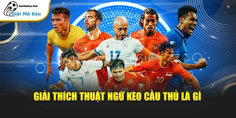 Giải thích thuật ngữ kèo cầu thủ là gì