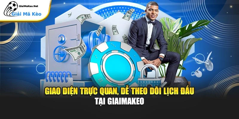 Giao diện trực quan, dễ theo dõi lịch đấu tại Giaimakeo
