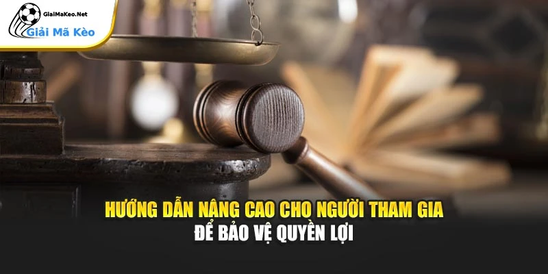 Hướng dẫn nâng cao cho người tham gia để bảo vệ quyền lợi