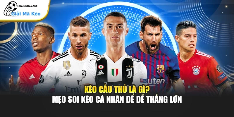 Kèo Cầu Thủ Là Gì? Mẹo Soi Kèo Cá Nhân Để Dễ Thắng Lớn