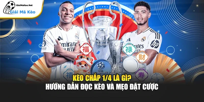 Kèo Chấp 1/4 Là Gì? Hướng Dẫn Đọc Kèo Kèm Mẹo Đặt Cược