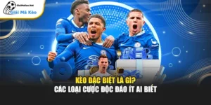 Kèo Đặc Biệt Là Gì? Các Loại Cược Độc Đáo Ít Ai Biết