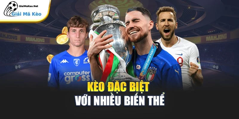 Kèo đặc biệt với nhiều biến thể