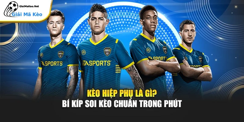 Kèo Hiệp Phụ Là Gì? Bí Kíp Soi Kèo Chuẩn Trong Phút