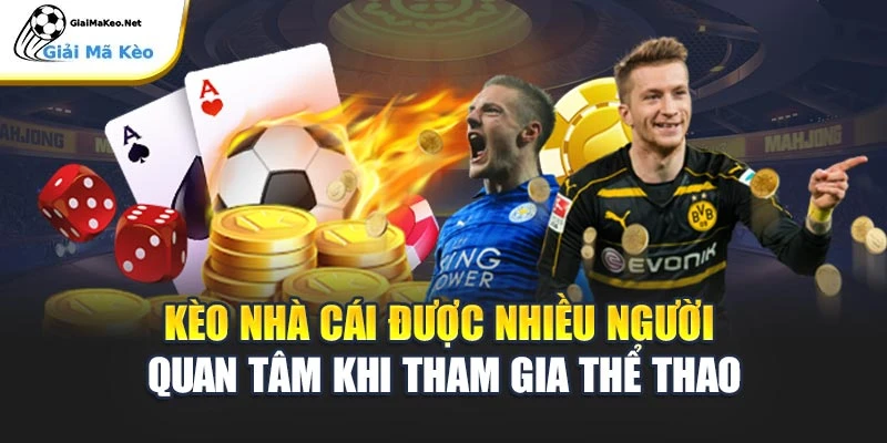 Kèo nhà cái được nhiều người quan tâm khi tham gia thể thao