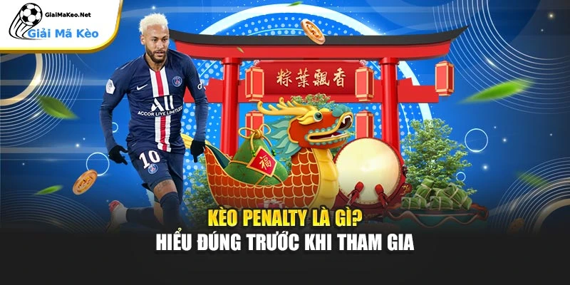 Kèo penalty là gì? Hiểu đúng trước khi tham gia