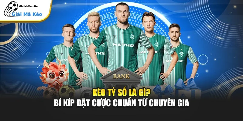 Kèo Tỷ Số Là Gì? Bí Kíp Đặt Cược Chuẩn Từ Chuyên Gia