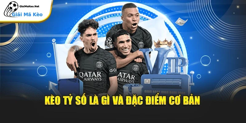Kèo tỷ số là gì và đặc điểm cơ bản