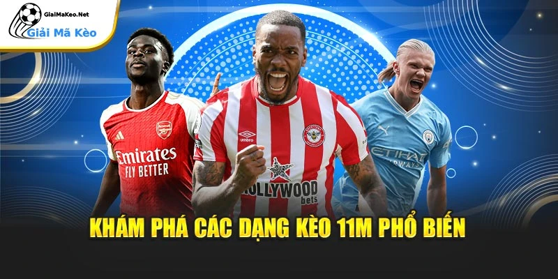 Khám phá các dạng kèo 11m phổ biến