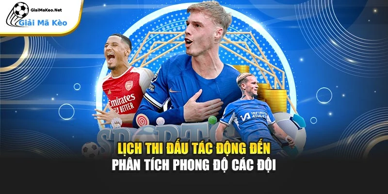 Lịch thi đấu tác động đến phân tích phong độ các đội
