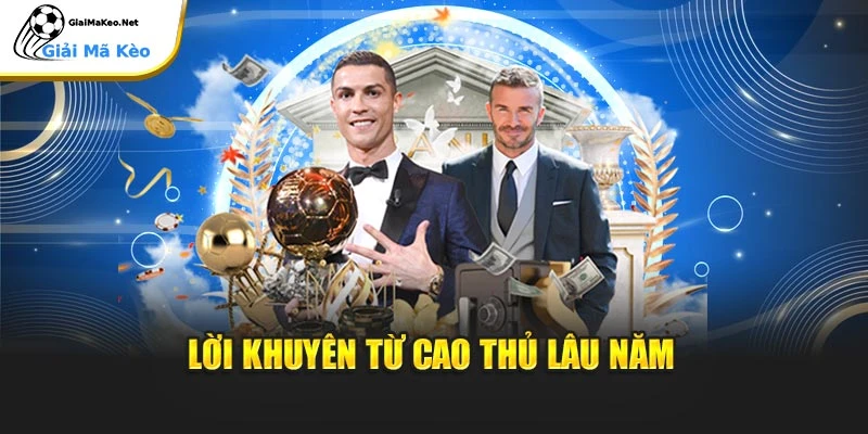 Lời khuyên từ cao thủ lâu năm