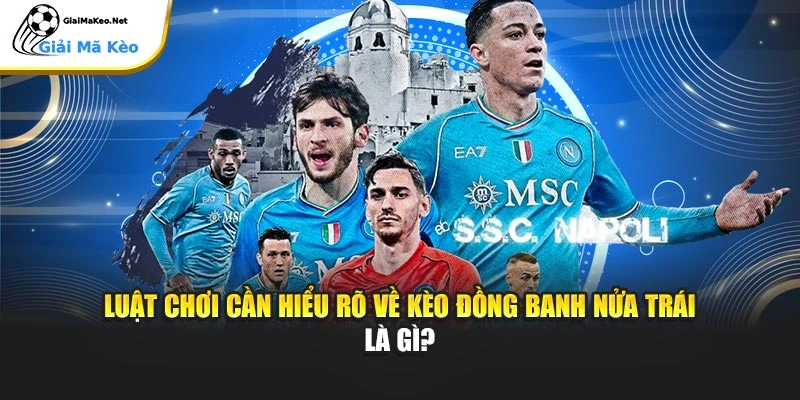 Luật chơi cần hiểu rõ về kèo đồng banh nửa trái là gì?