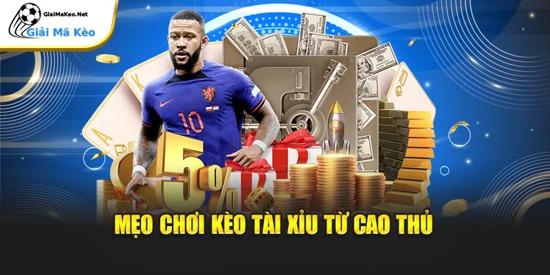 Mẹo chơi kèo tài xỉu từ cao thủ