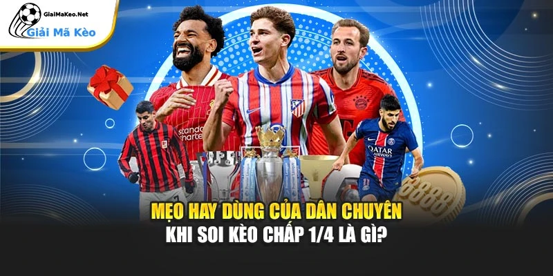Mẹo hay dùng của dân chuyên khi soi Kèo chấp 1/4 là gì