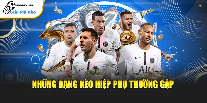 Những dạng kèo hiệp phụ thường gặp