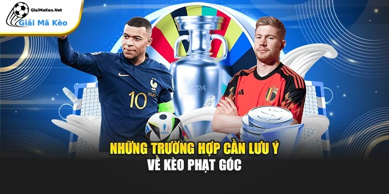 Những trường hợp cần lưu ý về kèo phạt góc