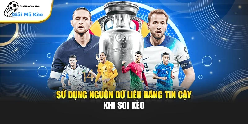 Sử dụng nguồn dữ liệu đáng tin cậy khi soi kèo