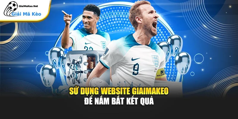 Sử dụng website Giaimakeo để nắm bắt kết quả