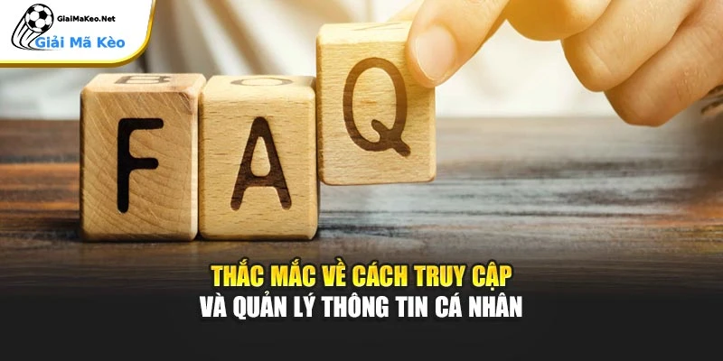 Thắc mắc về cách truy cập và quản lý thông tin cá nhân