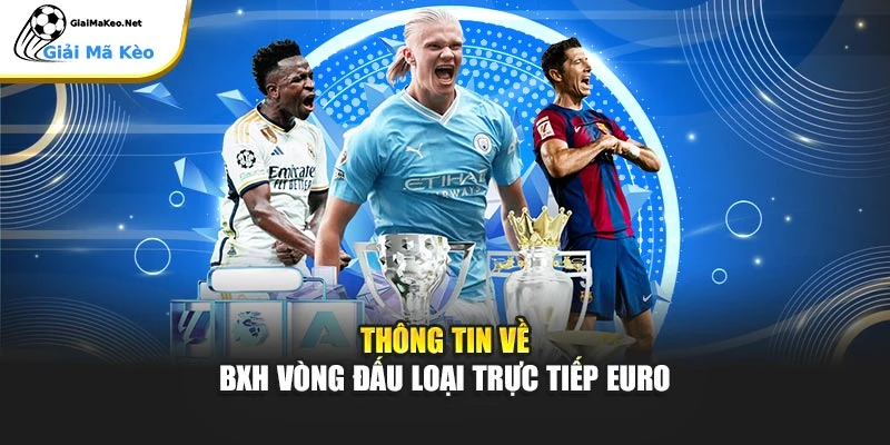 Thông tin về BXH vòng đấu loại trực tiếp Euro