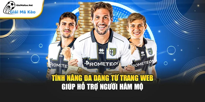 Tính năng đa dạng từ trang web giúp hỗ trợ người hâm mộ