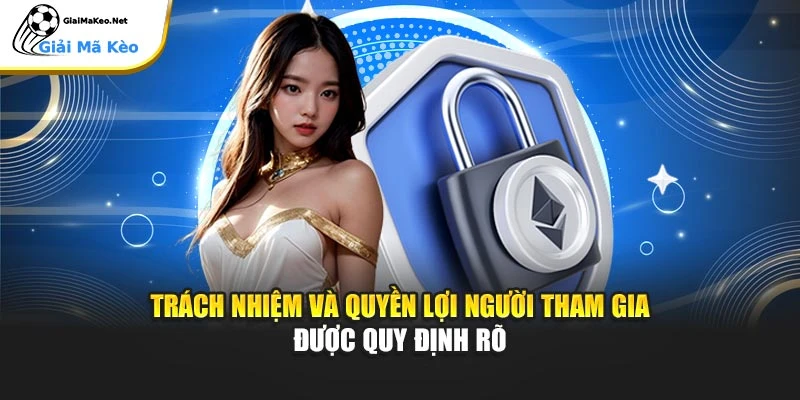Trách nhiệm và quyền lợi người tham gia được quy định rõ