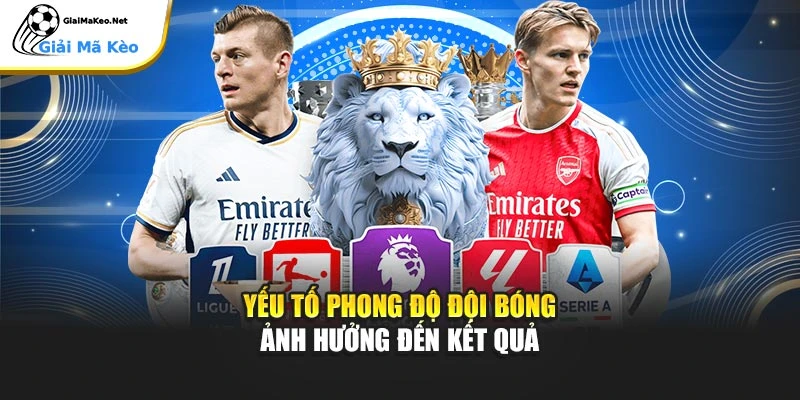 Yếu tố phong độ đội bóng ảnh hưởng đến kết quả